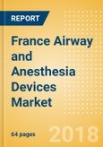 France Airway and Anesthesia Devices Market Outlook to 2025- Product Image