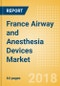 France Airway and Anesthesia Devices Market Outlook to 2025 - Product Thumbnail Image