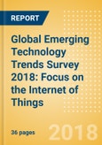 Global Emerging Technology Trends Survey 2018: Focus on the Internet of Things - Thematic Research- Product Image