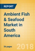 Ambient (Canned) Fish & Seafood (Fish & Seafood) Market in South America - Outlook to 2022: Market Size, Growth and Forecast Analytics- Product Image