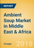 Ambient (Canned) Soup (Soups) Market in Middle East & Africa - Outlook to 2022: Market Size, Growth and Forecast Analytics- Product Image