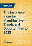 The Insurance Industry in Mauritius: Key Trends and Opportunities to 2022- Product Image