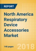 North America Respiratory Device Accessories Market Outlook to 2025- Product Image