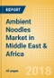 Ambient (Canned) Noodles (Pasta & Noodles) Market in Middle East & Africa - Outlook to 2022: Market Size, Growth and Forecast Analytics - Product Thumbnail Image