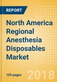 North America Regional Anesthesia Disposables Market Outlook to 2025- Product Image