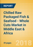 Chilled Raw Packaged Fish & Seafood - Whole Cuts (Fish & Seafood) Market in Middle East & Africa - Outlook to 2022: Market Size, Growth and Forecast Analytics- Product Image