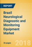 Brazil Neurological Diagnostic and Monitoring Equipment Market Outlook to 2025- Product Image