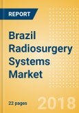 Brazil Radiosurgery Systems Market Outlook to 2025- Product Image