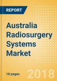 Australia Radiosurgery Systems Market Outlook to 2025- Product Image