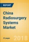 China Radiosurgery Systems Market Outlook to 2025 - Product Thumbnail Image