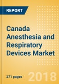 Canada Anesthesia and Respiratory Devices Market Outlook to 2025 - Anesthesia Machines, Airway and Anesthesia Devices, Respiratory Devices and Others- Product Image