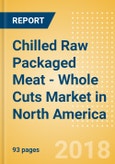 Chilled Raw Packaged Meat - Whole Cuts (Meat) Market in North America - Outlook to 2022: Market Size, Growth and Forecast Analytics- Product Image