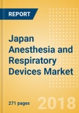 Japan Anesthesia and Respiratory Devices Market Outlook to 2025 - Anesthesia Machines, Airway and Anesthesia Devices, Respiratory Devices and Others- Product Image