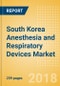 South Korea Anesthesia and Respiratory Devices Market Outlook to 2025 - Anesthesia Machines, Airway and Anesthesia Devices, Respiratory Devices and Others - Product Thumbnail Image