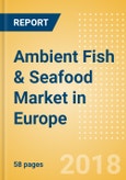 Ambient (Canned) Fish & Seafood (Fish & Seafood) Market in Europe - Outlook to 2022: Market Size, Growth and Forecast Analytics- Product Image