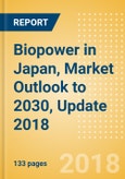 Biopower in Japan, Market Outlook to 2030, Update 2018 - Capacity, Generation, Investment Trends, Regulations and Company Profiles- Product Image