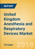 United Kingdom Anesthesia and Respiratory Devices Market Outlook to 2025 - Anesthesia Machines, Airway and Anesthesia Devices, Respiratory Devices and Others- Product Image