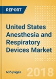 United States Anesthesia and Respiratory Devices Market Outlook to 2025 - Anesthesia Machines, Airway and Anesthesia Devices, Respiratory Devices and Others- Product Image