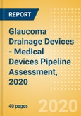 Glaucoma Drainage Devices - Medical Devices Pipeline Assessment, 2020- Product Image