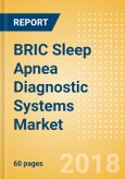 BRIC Sleep Apnea Diagnostic Systems Market Outlook to 2025- Product Image