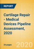Cartilage Repair - Medical Devices Pipeline Assessment, 2020- Product Image