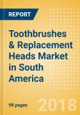 Toothbrushes & Replacement Heads (Oral Hygiene) Market in South America - Outlook to 2022: Market Size, Growth and Forecast Analytics- Product Image