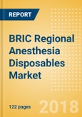 BRIC Regional Anesthesia Disposables Market Outlook to 2025- Product Image