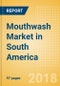 Mouthwash (Oral Hygiene) Market in South America - Outlook to 2022: Market Size, Growth and Forecast Analytics - Product Thumbnail Image