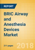 BRIC Airway and Anesthesia Devices Market Outlook to 2025- Product Image