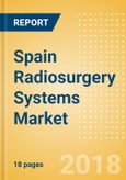 Spain Radiosurgery Systems Market Outlook to 2025- Product Image