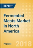 Fermented Meats (Savory & Deli Foods) Market in North America - Outlook to 2022: Market Size, Growth and Forecast Analytics- Product Image