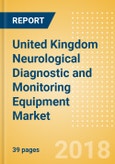 United Kingdom Neurological Diagnostic and Monitoring Equipment Market Outlook to 2025- Product Image