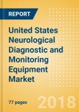 United States Neurological Diagnostic and Monitoring Equipment Market Outlook to 2025- Product Image