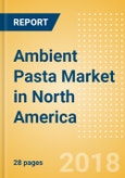 Ambient (Canned) Pasta (Pasta & Noodles) Market in North America - Outlook to 2022: Market Size, Growth and Forecast Analytics- Product Image