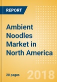 Ambient (Canned) Noodles (Pasta & Noodles) Market in North America - Outlook to 2022: Market Size, Growth and Forecast Analytics- Product Image