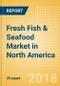 Fresh Fish & Seafood (Counter) (Fish & Seafood) Market in North America - Outlook to 2022: Market Size, Growth and Forecast Analytics - Product Thumbnail Image