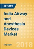 India Airway and Anesthesia Devices Market Outlook to 2025- Product Image
