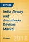 India Airway and Anesthesia Devices Market Outlook to 2025 - Product Thumbnail Image