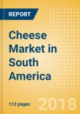 Cheese (Dairy & Soy Food) Market in South America - Outlook to 2022: Market Size, Growth and Forecast Analytics- Product Image