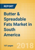 Butter & Spreadable Fats (Dairy & Soy Food) Market in South America - Outlook to 2022: Market Size, Growth and Forecast Analytics- Product Image