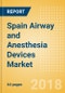 Spain Airway and Anesthesia Devices Market Outlook to 2025 - Product Thumbnail Image