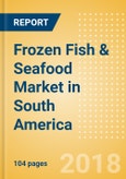 Frozen Fish & Seafood (Fish & Seafood) Market in South America - Outlook to 2022: Market Size, Growth and Forecast Analytics- Product Image