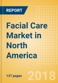 Facial Care (Skincare) Market in North America - Outlook to 2022: Market Size, Growth and Forecast Analytics- Product Image