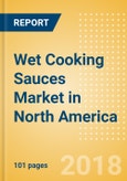 Wet Cooking Sauces (Seasonings, Dressings & Sauces) Market in North America - Outlook to 2022: Market Size, Growth and Forecast Analytics- Product Image