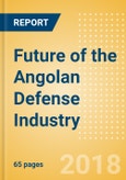 Future of the Angolan Defense Industry - Market Attractiveness, Competitive Landscape and Forecasts to 2023- Product Image
