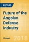 Future of the Angolan Defense Industry - Market Attractiveness, Competitive Landscape and Forecasts to 2023 - Product Image