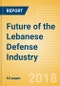 Future of the Lebanese Defense Industry - Market Attractiveness, Competitive Landscape and Forecasts to 2023 - Product Thumbnail Image