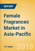 Female Fragrances (Fragrances) Market in Asia-Pacific - Outlook to 2022: Market Size, Growth and Forecast Analytics- Product Image