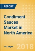 Condiment Sauces (Seasonings, Dressings & Sauces) Market in North America - Outlook to 2022: Market Size, Growth and Forecast Analytics- Product Image