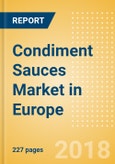 Condiment Sauces (Seasonings, Dressings & Sauces) Market in Europe - Outlook to 2022: Market Size, Growth and Forecast Analytics- Product Image